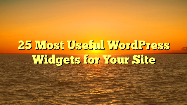 25 Most Useful WordPress Widgets for Your Site