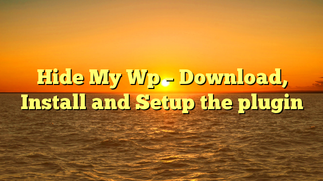 Hide My Wp – Download, Install and Setup the plugin