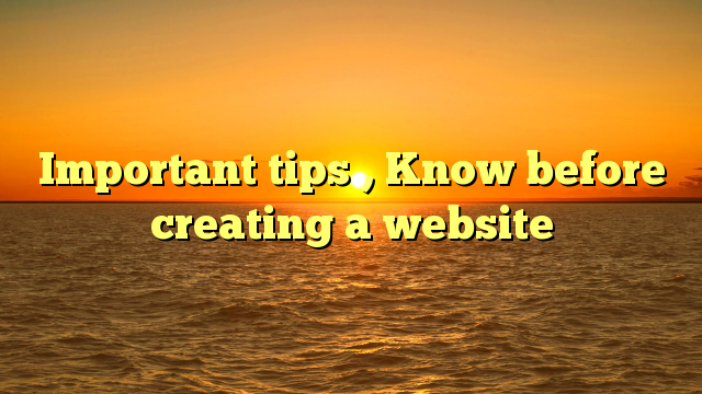 Important tips , Know before creating a website