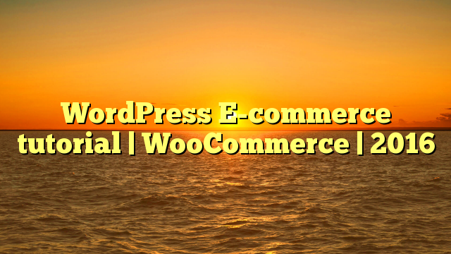 WordPress E-commerce tutorial | WooCommerce | 2016
