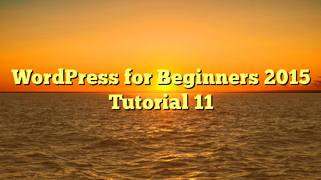 WordPress for Beginners 2015 Tutorial 11