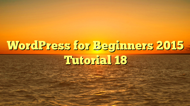 WordPress for Beginners 2015 Tutorial 18