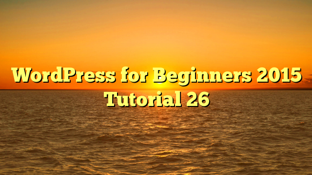 WordPress for Beginners 2015 Tutorial 26