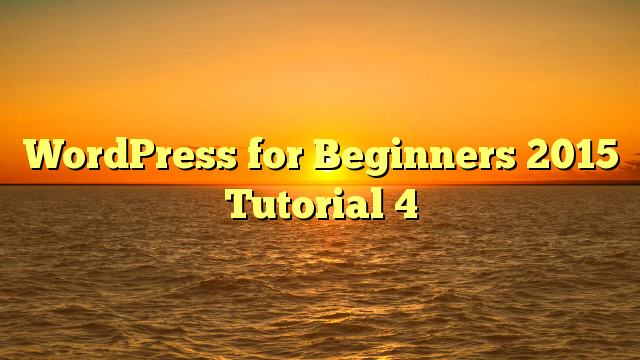 WordPress for Beginners 2015 Tutorial 4