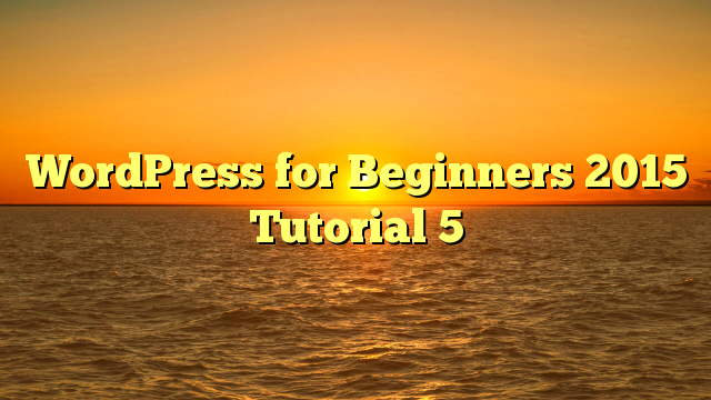 WordPress for Beginners 2015 Tutorial 5