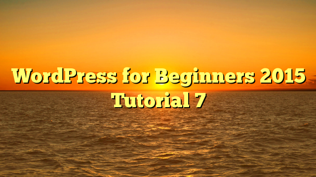 WordPress for Beginners 2015 Tutorial 7