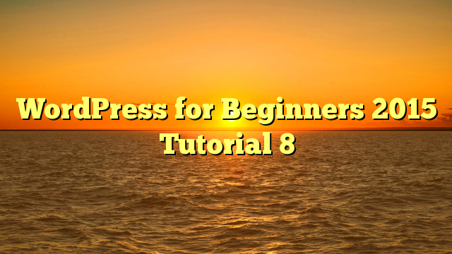 WordPress for Beginners 2015 Tutorial 8