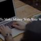 The Real Way To Make Money With Your Website Or Blog