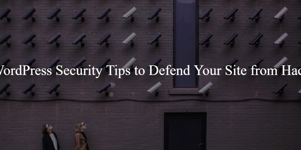 10 WordPress Security Tips to Defend Your Site from Hackers