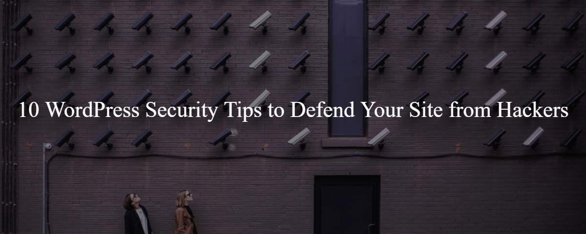 10 WordPress Security Tips to Defend Your Site from Hackers