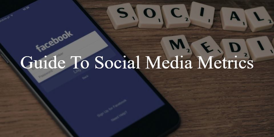 Guide To Social Media Metrics
