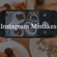 7 Instagram Mistakes Social Media Managers Should Avoid