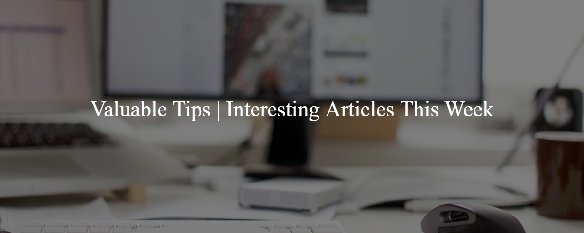 Valuable Tips | Interesting Articles This Week