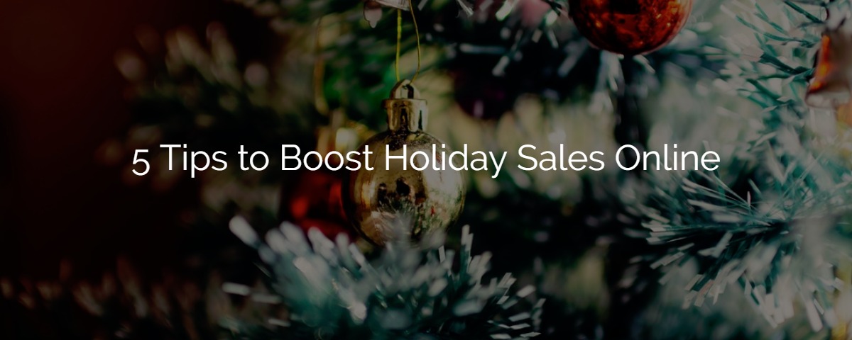 5 Tips to Boost Holiday Sales Online